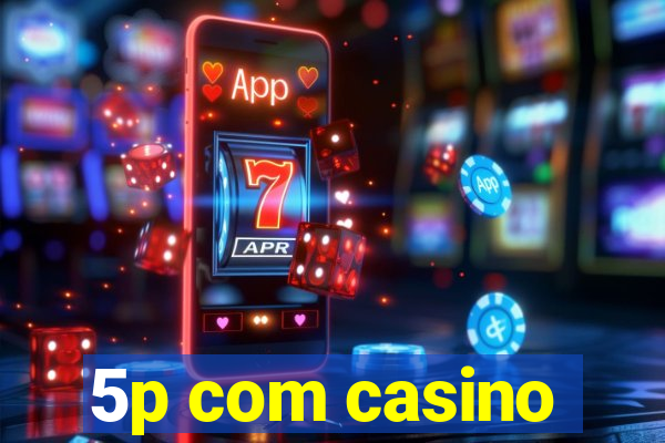 5p com casino